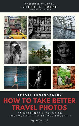 Travel Photography : How to take better travel photos: A beginners guide to photography in simple English