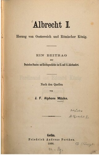 Albrecht I., Herzog von Österreich und Römischer König: Ein Beitrag zur deutschen Staaten- und Reichsgeschichte im 13. und 14. Jahrhundert