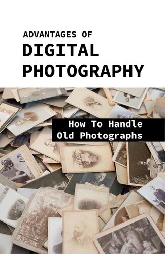 Advantages Of Digital Photography: How To Handle Old Photographs