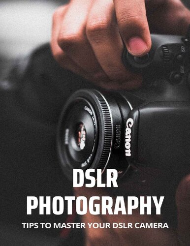 DSLR Photography: Tips To Master Your DSLR Camera: DSLR Photography Course