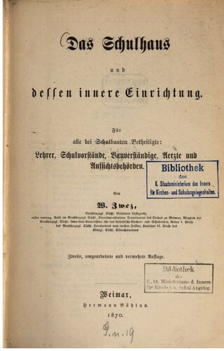 Das Schulhaus und dessen innere Einrichtung; für alle bei Schulbauten Beteiligten: Lehrer, Schulvorstände, Bauverständige, Ärzte und Aufsichtsbehörden
