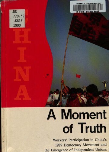 A moment of truth : workers' participation in China's 1989 Democracy Movement and the emergence of independent unions