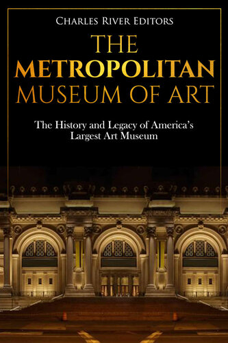 The Metropolitan Museum of Art: The History and Legacy of America’s Largest Art Museum