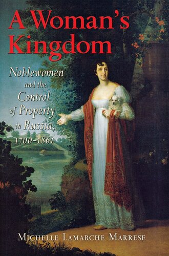 A Woman's Kingdom: Noblewomen and the Control of Property in Russia, 1700–1861
