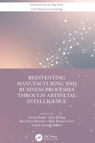 Reinventing Manufacturing and Business Processes Through Artificial Intelligence (Innovations in Big Data and Machine Learning)