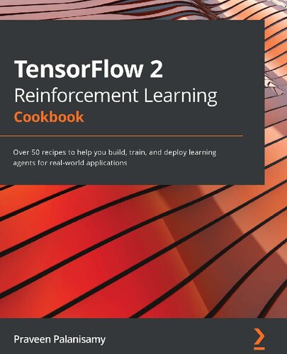 TensorFlow 2 Reinforcement Learning Cookbook: Over 50 recipes to help you build, train, and deploy learning agents for real-world applications