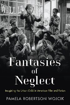 Fantasies of Neglect: Imagining the Urban Child in American Film and Fiction
