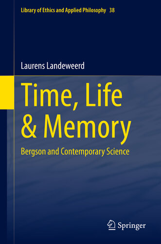 Time, Life & Memory: Bergson and Contemporary Science (Library of Ethics and Applied Philosophy, 38)