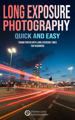 Long Exposure Photography quick and easy: Taking Photos with long Exposure Times for Beginners