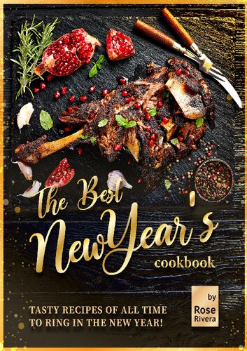 The Best New Year's Cookbook: Tasty Recipes of All Time to Ring in the New Year!