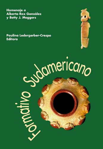 Formativo Sudamericano, una revaluación : ponencias presentadas en el Simposio Internacional de Arqueología Sudamericana, Cuenca, Ecuador, 13-17 de enero de 1992 : homenaje a Alberto Rex González y Betty J. Meggers