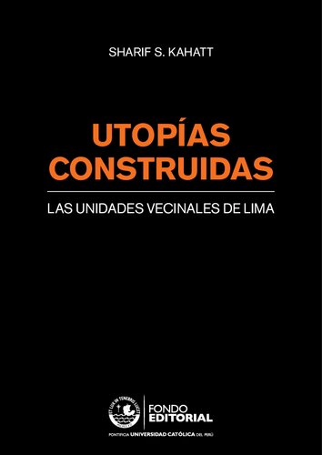 Utopías construidas : las unidades vecinales de Lima