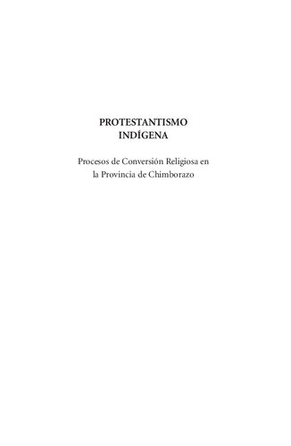 Protestantismo indígena : procesos de conversión religiosa en la provincia de Chimborazo