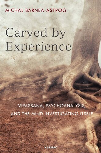 Carved by Experience: Vipassana, Psychoanalysis, and the Mind Investigating Itself