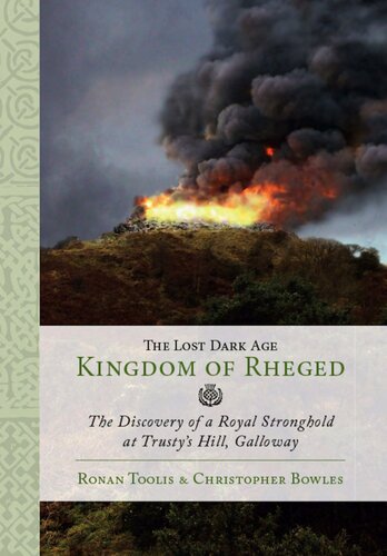 The Lost Dark Age Kingdom of Rheged: the Discovery of a Royal Stronghold at Trusty’s Hill, Galloway