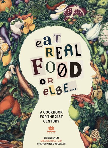 Eat Real Food or Else: A Low Sugar, Low Carb, Gluten Free, High Nutrition Cookbook for the 21st Century