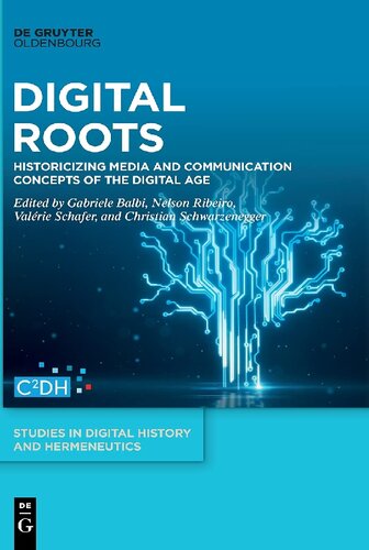 Digital Roots: Historicizing Media And Communication Concepts Of The Digital Age