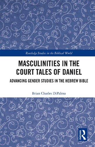 Masculinities in the Court Tales of Daniel: Advancing Gender Studies in the Hebrew Bible