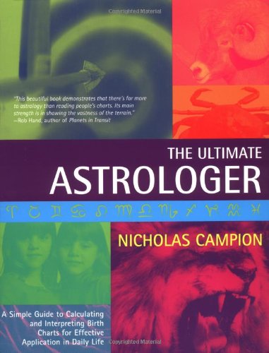 The Ultimate Astrologer: A Simple Guide to Calculating and Interpreting Birth Charts for Effective Application in Daily Life