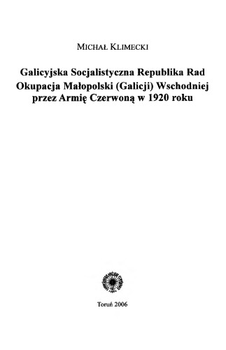 Galicyjska Socjalistyczna Republika Rad.  Okupacja Malopolski (Galicji) Wschodniej przez Armie Czerwona w 1920 roku.