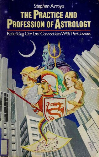 The Practice and Profession of Astrology: Rebuilding Our Lost Connections With the Cosmos