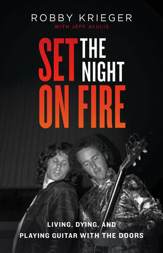 Set the Night on Fire: Living, Dying and Playing Guitar with the Doors