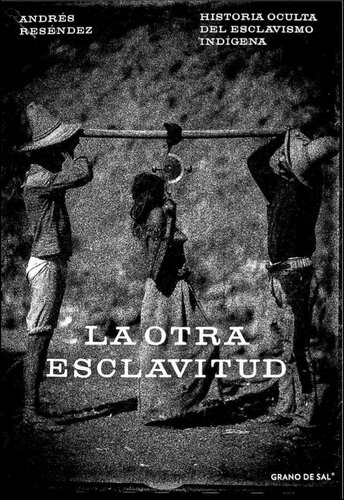 La otra esclavitud. Historia oculta del esclavizo indígena