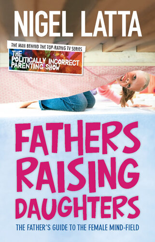 Fathers Raising Daughters: The Father's Guide to the Female Mind-Field