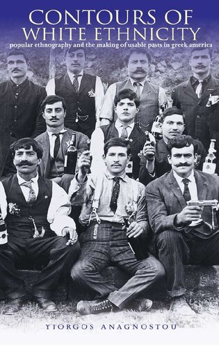 Contours of White Ethnicity: Popular Ethnography and the Making of Usable Pasts in Greek America