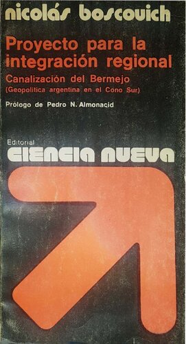 Proyecto para la integración regional: canalización del Bermejo: geopolítica argentina en el Cono Sur