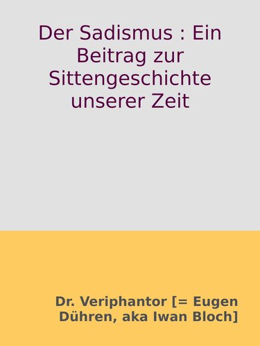 Der Sadismus : Ein Beitrag zur Sittengeschichte unserer Zeit