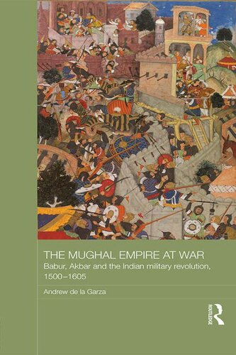 The Mughal Empire at War (Asian States and Empires)