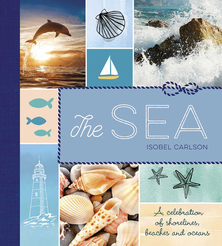 The Sea : a Celebration of Shorelines, Beaches and Oceans.