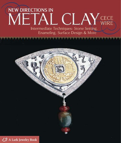 New Directions in Metal Clay: 25 Creative Jewelry Projects