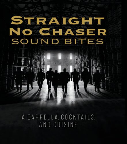 Straight No Chaser Sound Bites: A Cappella, Cocktails, and Cuisine