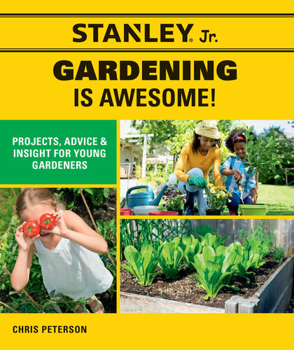 Stanley Jr. Gardening Is Awesome!: Projects, Advice, and Insight for Young Gardeners