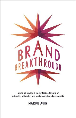 Brand Breakthrough: How to Go Beyond a Catchy Tagline to Build an Authentic, Influential and Sustainable Brand Personality