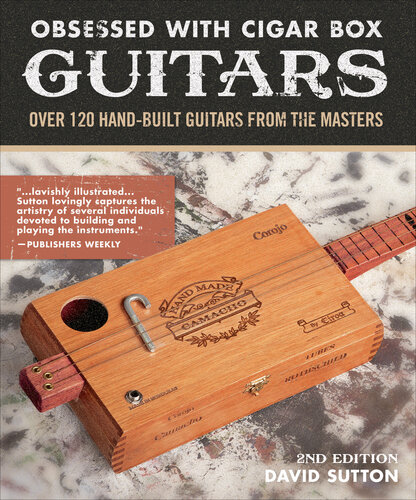 Obsessed with Cigar Box Guitars, 2nd Edition: Over 120 Hand-Built Guitars from the Masters (CompanionHouse Books) Stunning CBG Gallery and a Step-by-Step Project to Build Your Own Cigar Box Ukulele