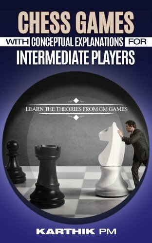 Chess Games With Conceptual Explanations For Intermediate Players: Learn the theories from GM games.