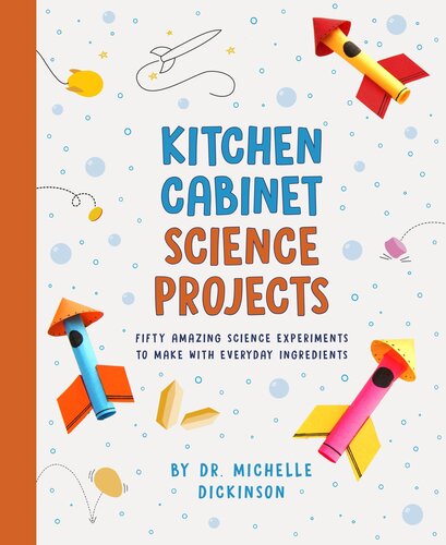Kitchen Cabinet Science Projects Fifty Amazing Science Experiments to Make with Everyday Ingredients.