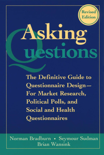 Asking Questions: The Definitive Guide to Questionnaire Design -- For Market Research, Political Polls, and Social and Health Questionnaires ()