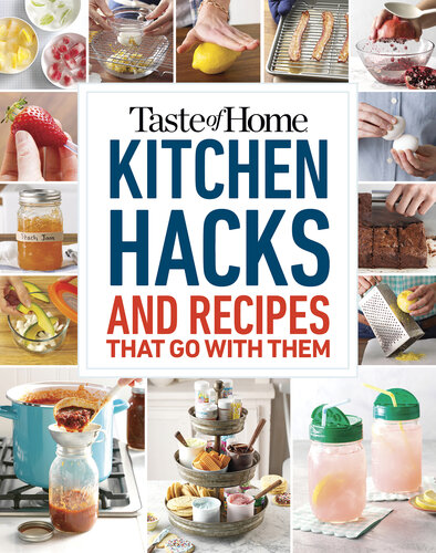 Taste of Home Kitchen Hacks: 100 Hints, Tricks  Timesavers—and the Recipes to Go with Them