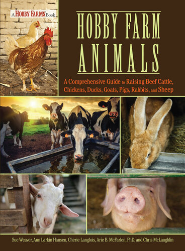 Hobby Farm Animals: A Comprehensive Guide to Raising Chickens, Ducks, Rabbits, Goats, Pigs, Sheep, and Cattle