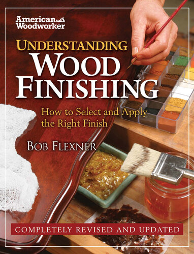 Understanding wood finishing : how to select and apply the right finish