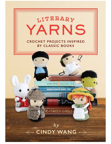 Literary yarns : crochet projects inspired by classic books