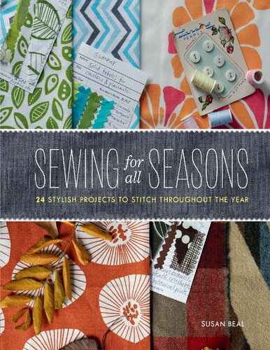 Sewing for All Seasons: 24 Stylish Projects to Stitch Throughout the Year