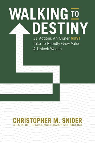 Walking to Destiny: 11 Actions An Owner MUST Take to Rapidly Grow Value & Unlock Wealth