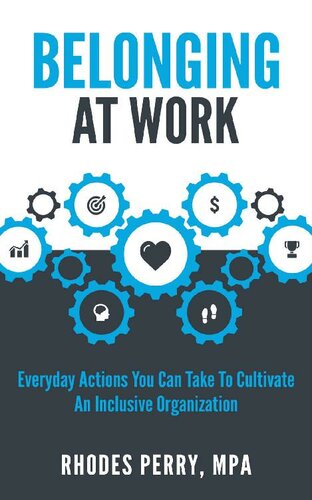 Belonging at Work: Everyday Actions You Can Take to Cultivate an Inclusive Organization