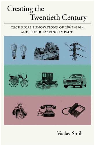 Creating the Twentieth Century: Technical Innovations of 1867-1914 and Their Lasting Impact