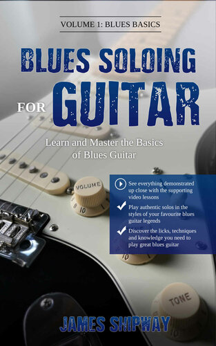 Blues Soloing For Guitar, Volume 1: Blues Basics: Learn and Master the Basics of Blues Guitar